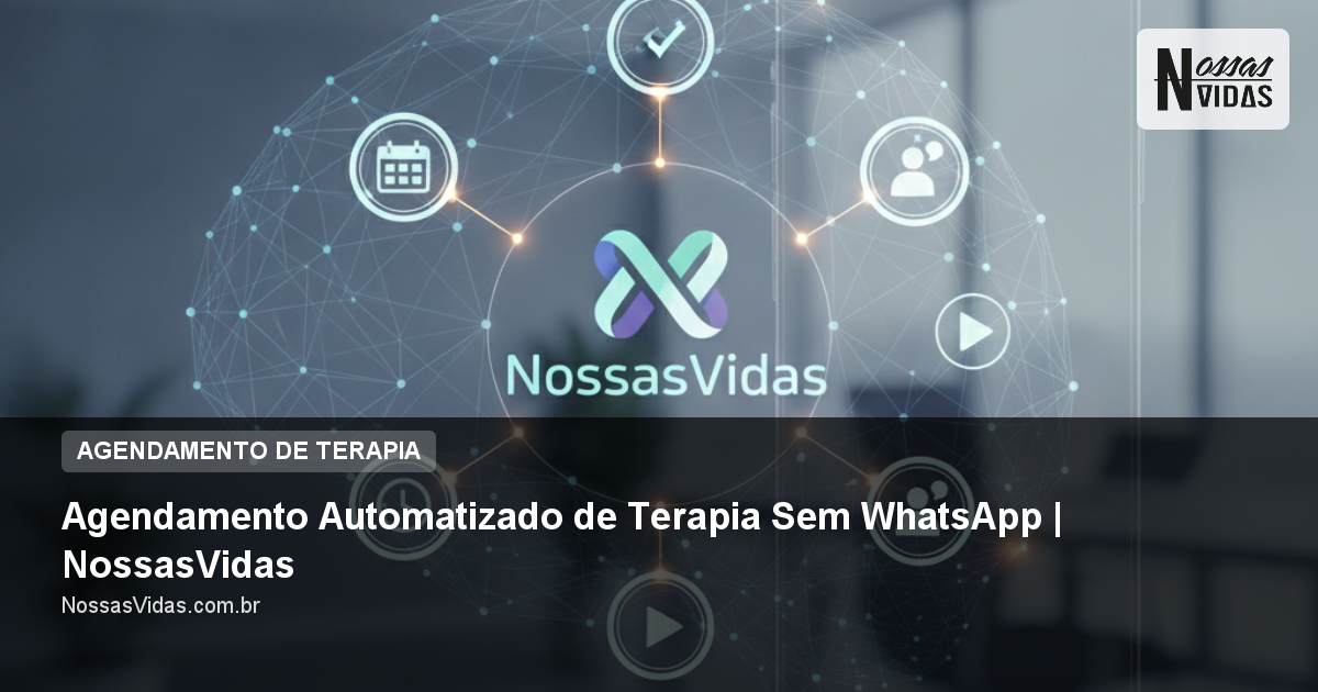 Agendamento Automatizado de Terapia Sem WhatsApp | NossasVidas