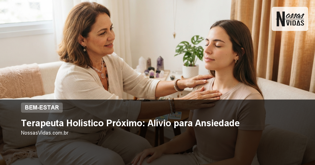 Terapeuta Holístico Próximo: Alívio para Ansiedade