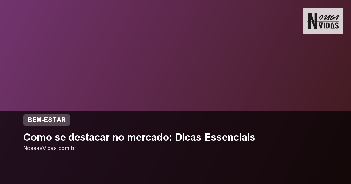 Como se destacar no mercado: Dicas Essenciais