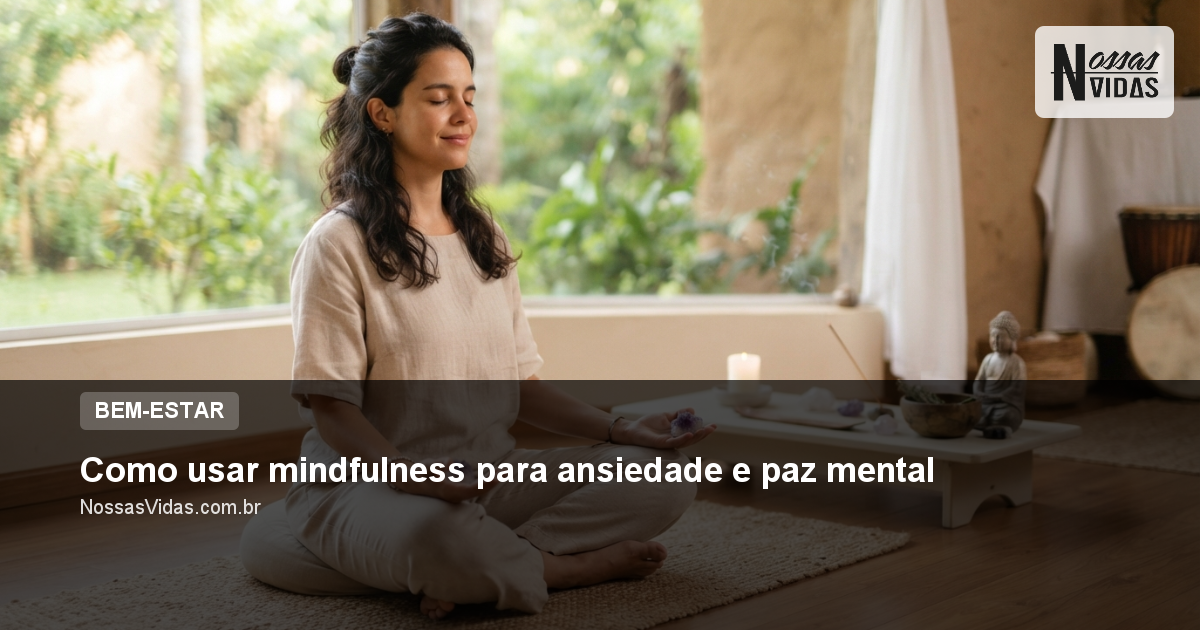 Como usar mindfulness para ansiedade e paz mental